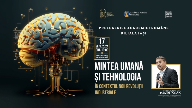 Academia Română Filiala Iași - prelegerea „Mintea umană și tehnologia”, 17 septembrie 2024, ora 10:00, de prof.univ. dr. Daniel David, UBB