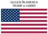 Alegerile din SUA: Trump vs Harris - două viziuni foarte diferite pentru viitor