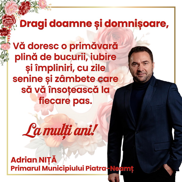 8 MARTIE Felicitarea primarului municipiului Piatra Neamț, Adrian Niță