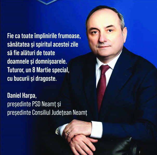8 MARTIE Urări din partea președintelui Consiliului Județean și al PSD Neamț, Daniel Harpa