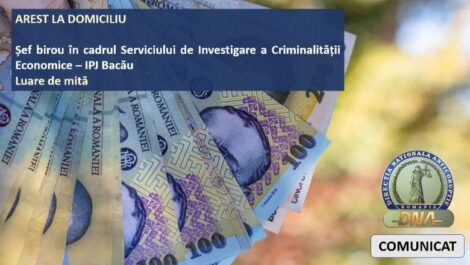 MItă provincială. Șef din IPJ Bacău, în arest la domiciliu pentru luare de mită. Flagrant de 1.000 lei în timpul unui control